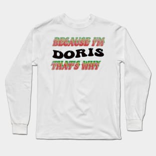 BECAUSE I AM DORIS - THAT'S WHY Long Sleeve T-Shirt